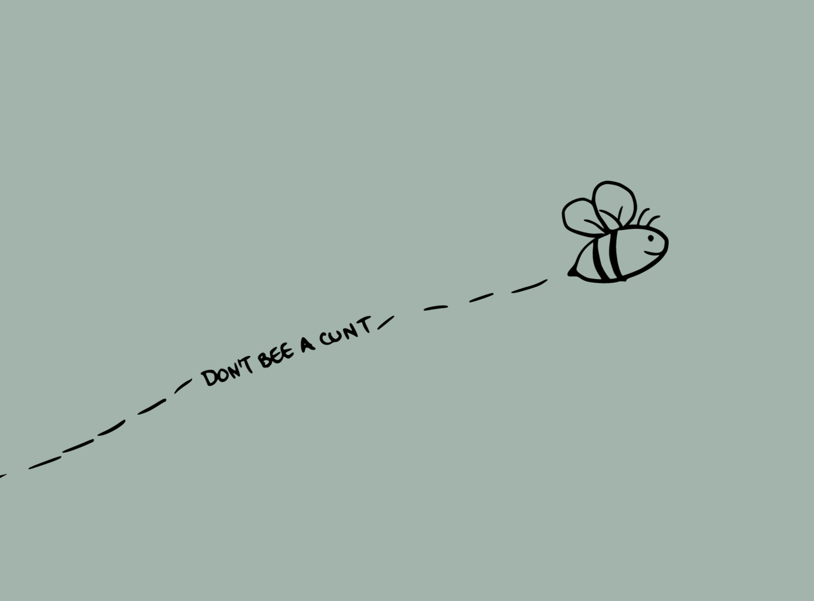 Adorable bumble bee with the words 'don't bee a cunt'.