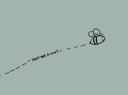 Adorable bumble bee with the words 'don't bee a cunt'.